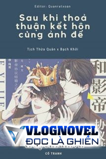 Sau Khi Thoả Thuận Kết Hôn Cùng Ảnh Đế
