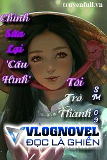 Chỉnh Sửa Lại 'Cấu Hình' Tôi Trở Thành Mỹ Nhân!
