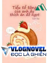 Tiểu Tổ Tông Của Anh Ấy Thích Ăn Đồ Ngọt