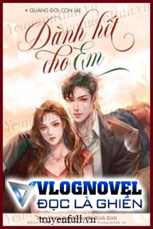 Quãng Đời Còn Lại Dành Hết Cho Em