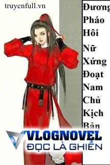 Đương Pháo Hôi Nữ Xứng Đoạt Nam Chủ Kịch Bản GL