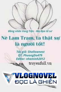 Nè Lam Trạm, Ta Thật Sự Là Người Tốt