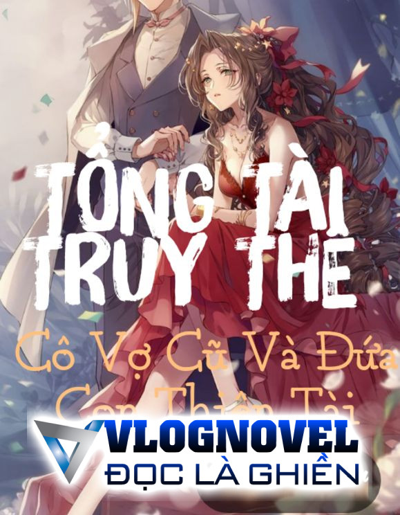Tổng Tài Truy Thê : Cô Vợ Cũ Và Đứa Con Thiên Tài