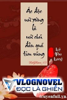 Ác Độc Nữ Xứng Là Nữ Chủ Đầu Quả Tim Sủng