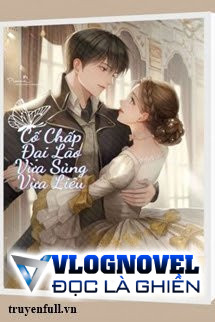 Cố Chấp Đại Lão Vừa Sủng Vừa Liêu