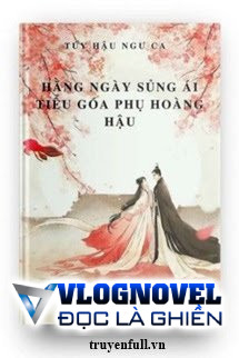 Hằng Ngày Sủng Ái Tiểu Goá Phụ Hoàng Hậu