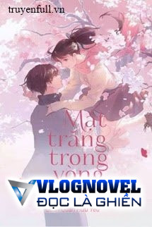 [Quyển 1] Mặt Trăng Trong Vòng Tay Tôi