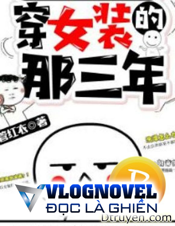 Ba Năm Ấy Tôi Mang Đồ Nữ Đi Học