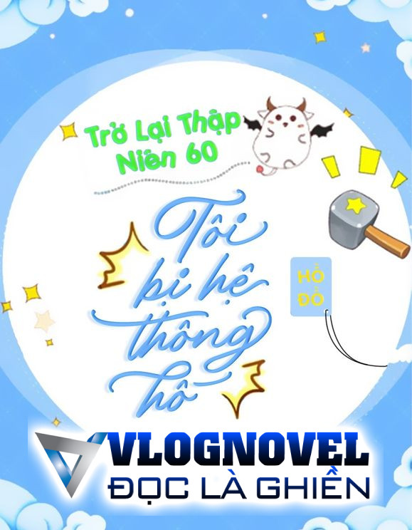 Trở Lại Thập Niên 60: Tôi Bị Hệ Thống Hố