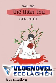 Sau Đó Thế Thân Thụ Giả Chết