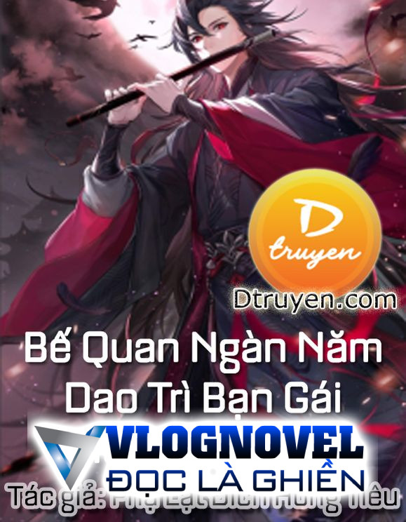 Bế Quan Ngàn Năm Dao Trì Bạn Gái Mời Ta Rời Núi