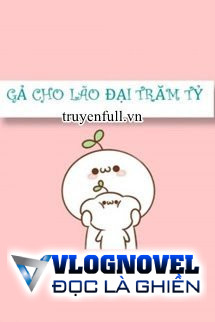 Gả Cho Lão Đại Trăm Tỷ