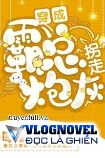 Xuyên Thành Bá Tổng Bắt Cóc Pháo Hôi