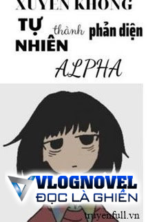 Xuyên Thư Tự Nhiên Thành Phản Diện Alpha