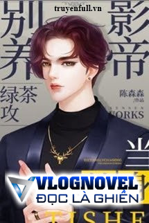 Đừng Nuôi Trà Xanh Ảnh Đế Công Làm Thế Thân