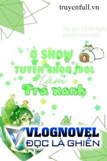 Ở Show Tuyển Nữ IDOL Làm Trà Xanh