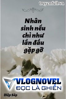 Nhân Sinh Nếu Chỉ Như Lần Đầu Gặp Gỡ