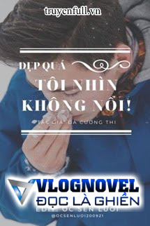 Đẹp Quá, Tôi Nhìn Không Nổi!