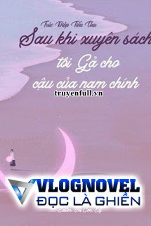 Sau Khi Xuyên Sách Tôi Gả Cho Cậu Của Nam Chính