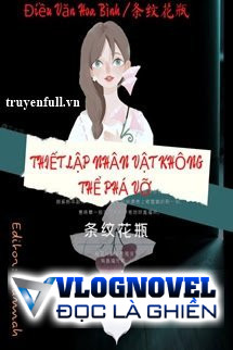 Vô Hạn Lưu: Thiết Lập Nhân Vật Không Thể Phá Vỡ