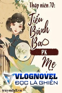 Thập Niên 70: Tiểu Bánh Bao PK Mẹ Kế