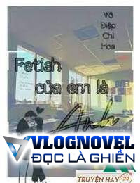 Fetish Của Em Là Anh