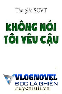 Không Nói Tôi Yêu Cậu
