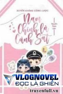 Xuyên Không Công Lược Nam Chính Là Cảnh Sát