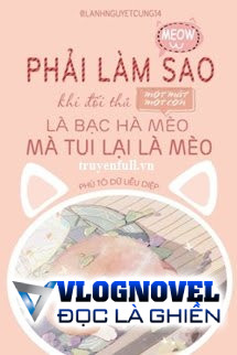 Phải Làm Sao Khi Đối Thủ Một Mất Một Còn Là Cỏ Mèo Bạc Hà Mà Tui Lại Là Mèo