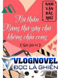 Nữ Thần Cô Ấy Thà Gãy Chứ Không Chịu Cong