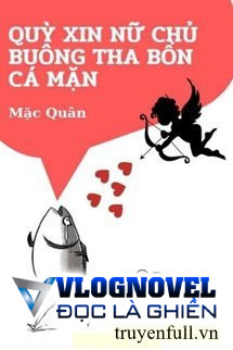Quỳ Xin Nữ Chủ Buông Tha Bổn Cá Mặn