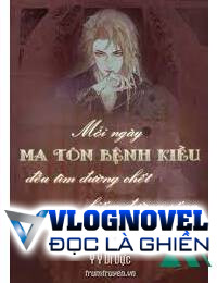 Mỗi Ngày Ma Tôn Bệnh Kiều Đều Tìm Đường Chết Kiếm Đường Sống