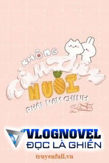 Không Cẩn Thận Nuôi Phải Nam Chính