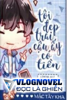 Tôi Đẹp Trai, Cậu Ấy Có Tiền