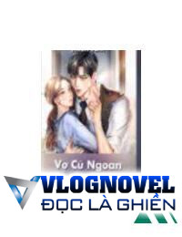 Vợ Cũ Ngoan Hiền Thay Đổi Rồi