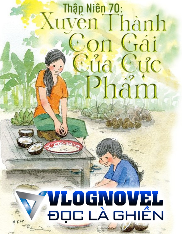 Thập Niên 70: Xuyên Thành Con Gái Của Cực Phẩm