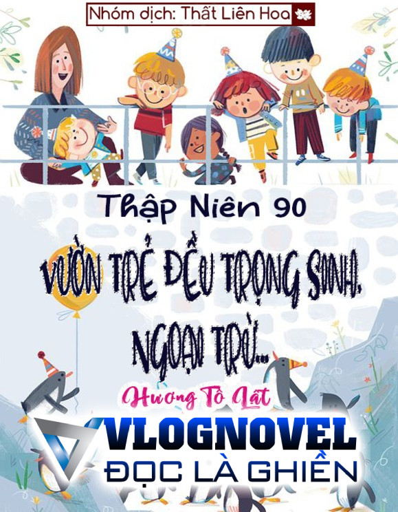 [Thập Niên 90] Vườn Trẻ Đều Trọng Sinh, Ngoại Trừ...