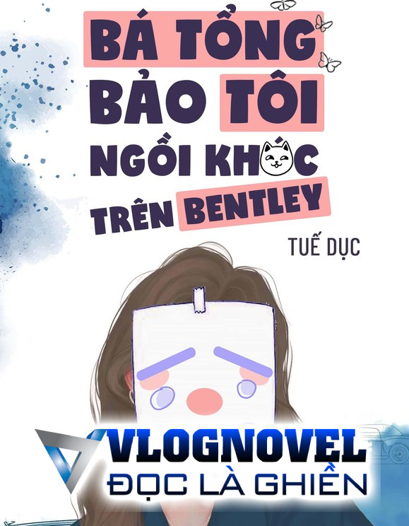Bá Tổng Bảo Tôi Ngồi Khóc Trên Bentley