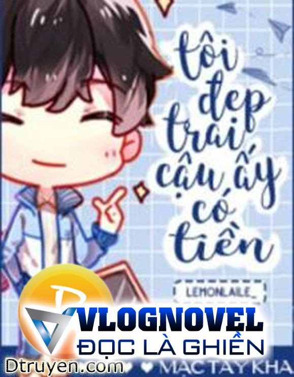 Tôi Đẹp Trai, Cậu Ấy Có Tiền