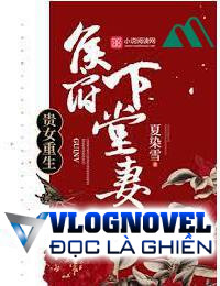 Quý Nữ Trọng Sinh Hầu Phủ Hạ Đường Thê