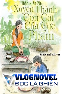 Thập Niên 70: Xuyên Thành Con Gái Của Cực Phẩm