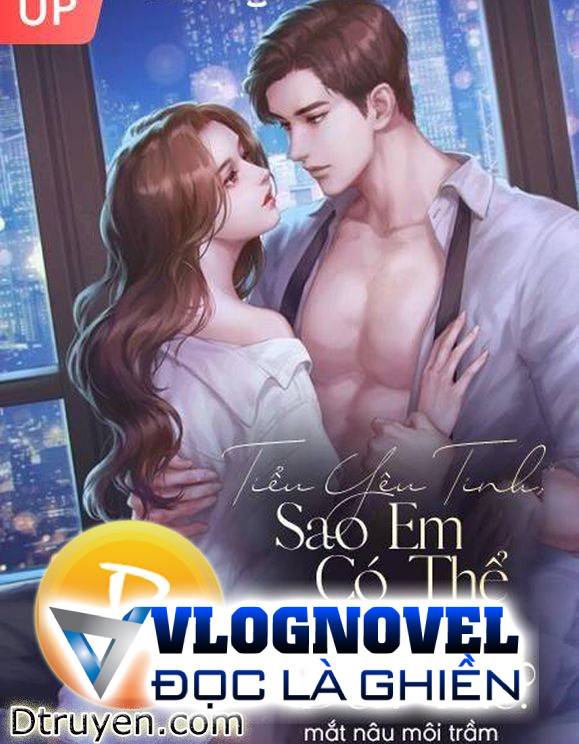 Tiểu Yêu Tinh, Sao Em Có Thể Mê Người Đến Thế?