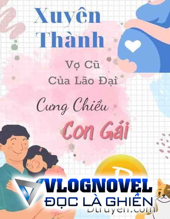Xuyên Thành Vợ Cũ Của Lão Đại Cưng Chiều Con Gái