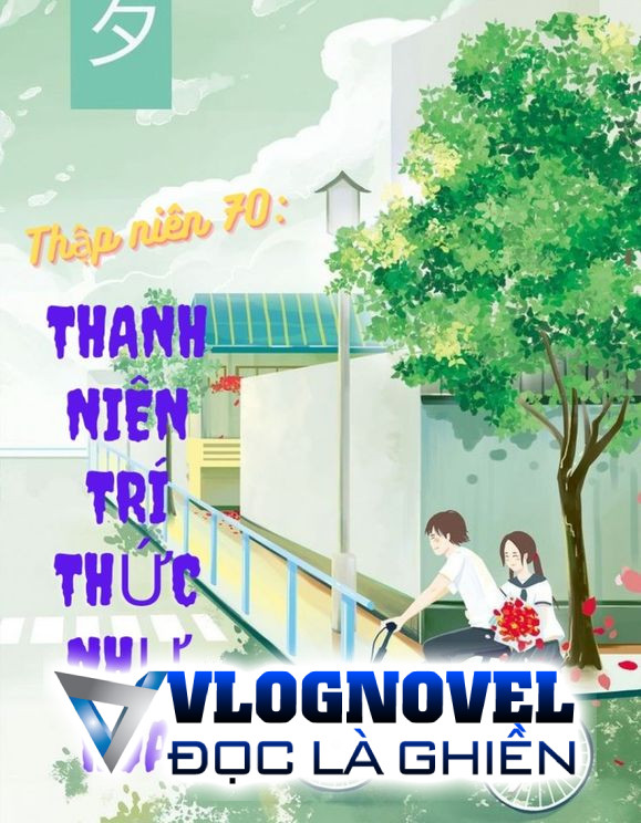 Thập Niên 70: Thanh Niên Trí Thức Như Hoa