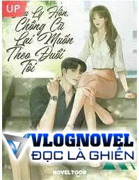 Sau Khi Ly Hôn Chồng Cũ Muốn Theo Đuổi Tôi