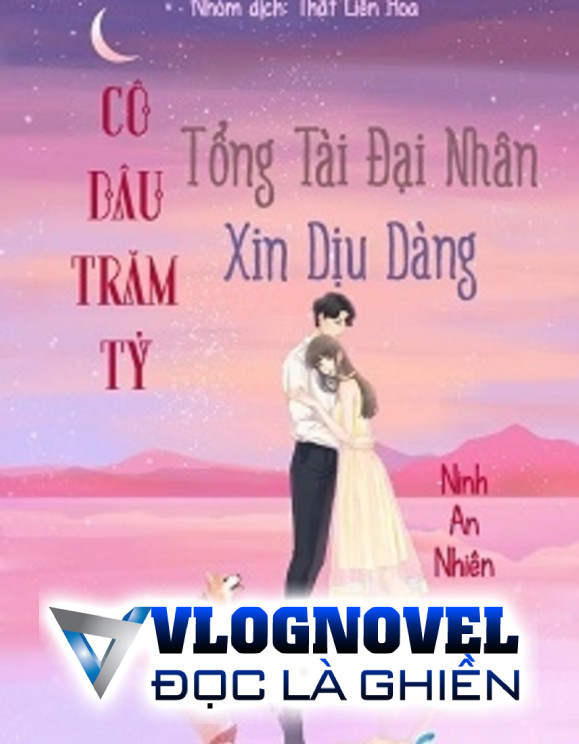 Cô Dâu Trăm Tỷ, Tổng Tài Đại Nhân Xin Dịu Dàng