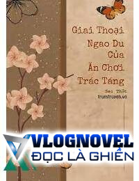 Giai Thoại Ngao Du Của Ăn Chơi Trác Táng
