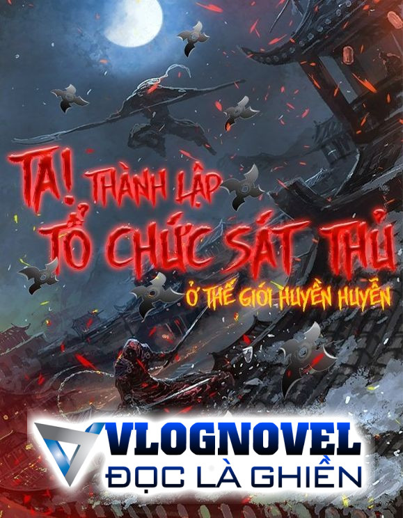 Ta! Thành Lập Tổ Chức Sát Thủ Ở Thế Giới Huyền Huyễn